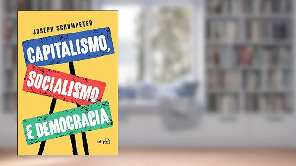 Capitalismo, Socialismo e Democracia - Edição Integral (Schumpeter), do autor Joseph Alois Schumpeter