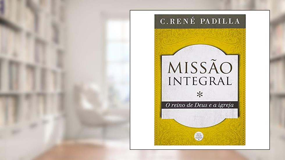 Missão Integral, do autor C. René Padilla