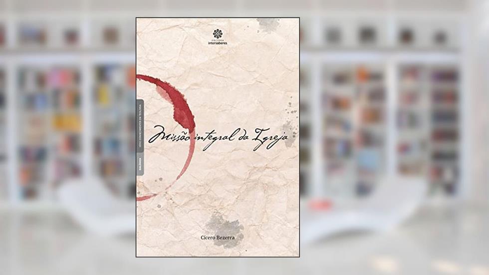 Missão Integral da Igreja, do autor Cícero Manoel Bezerra