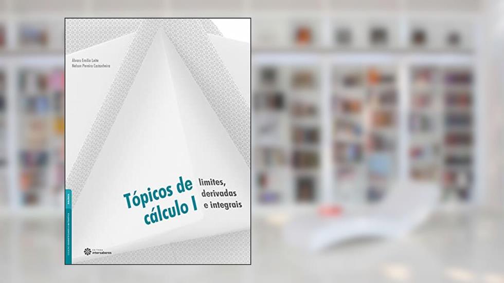 Tópicos de cálculo I:: limites, derivadas e integrais, do autor Álvaro Emílio Leite; Nelson Pereira Castanheira