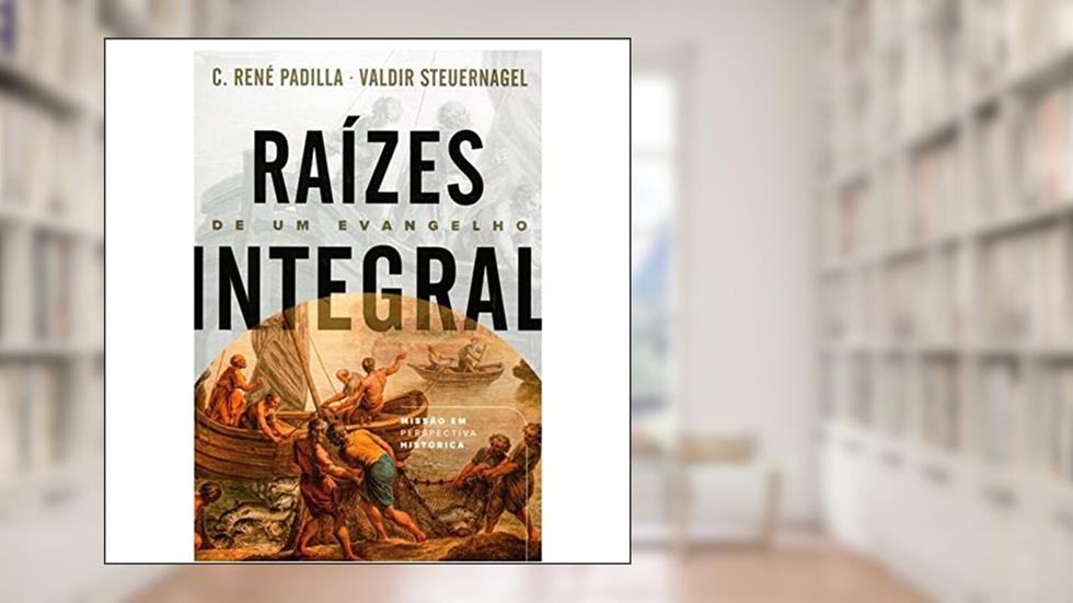 Raízes De Um Evangelho Integral, do autor C.rené Padilla