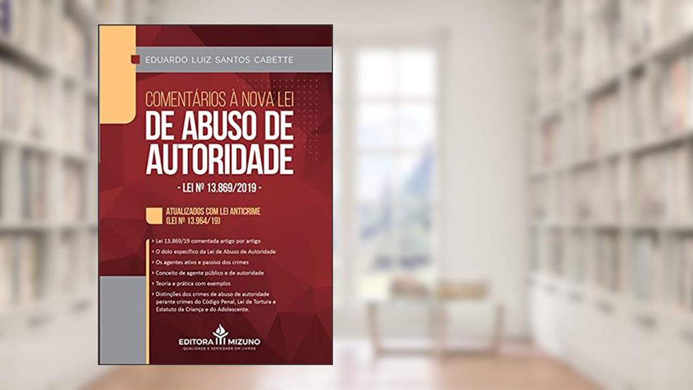 Comentários à Nova lei de Abuso de Autoridade: lei nº 13.869/2019, do autor Eduardo Luiz Santos Cabette
