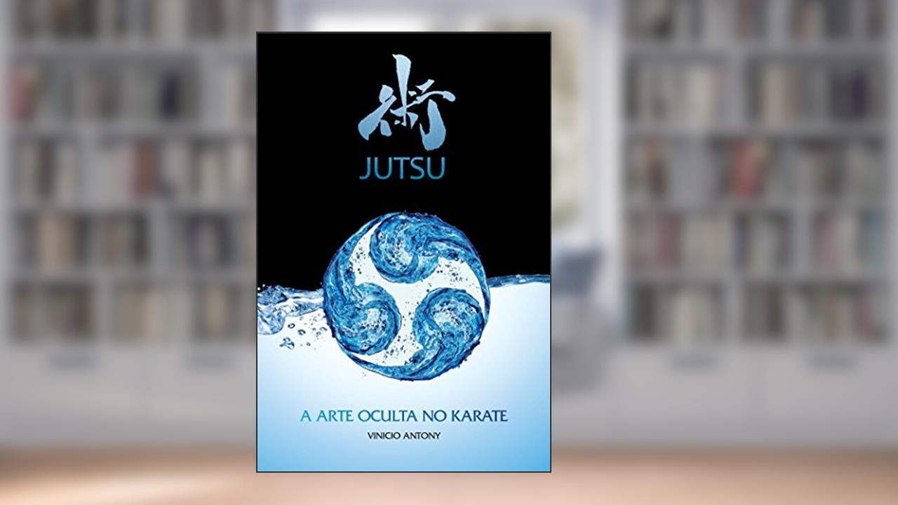 Jutsu: A arte oculta no karate, do autor Vinicio Antony