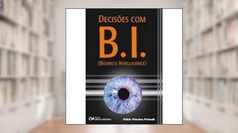 Decisões com B.I. (Business Intelligence), do autor Fabio Vinicios Primak