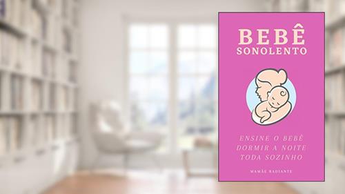 Capa de Bebê Sonolento Em 7 Dias: Livro revela como ensinar seu bebê dormir a noite toda sozinho em apenas 7 dias!, do autor Vinicios Ferreira