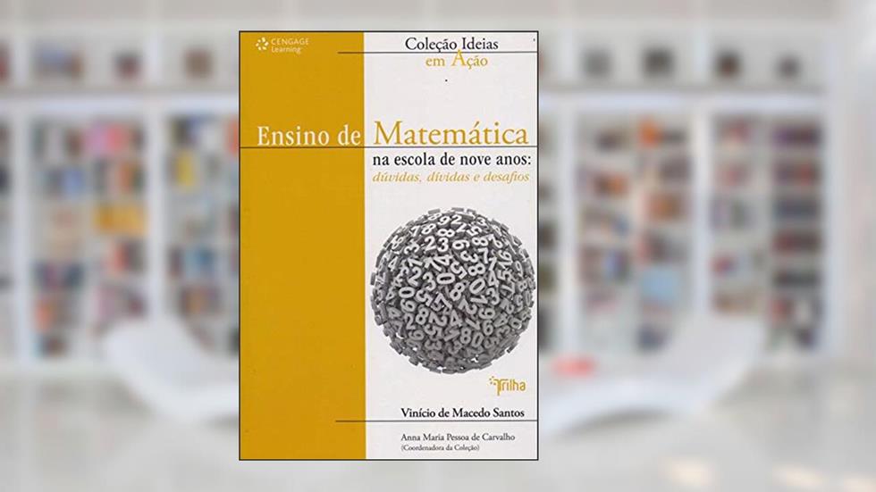 Ensino de Matemática na Escola de Nove Anos: Dúvidas, Dívidas e Desafios, do autor Vinício de Macedo Santos