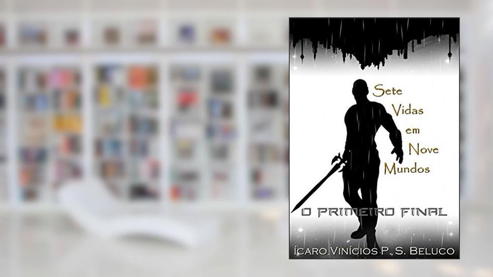 Sete Vidas em Nove Mundos: O Primeiro Final, do autor Ícaro Vinícios Beluco