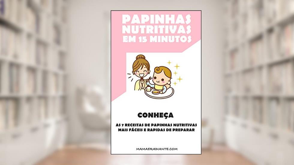 Livro Papinhas Nutritivas em 15 Minutos: Conheça as 7 Melhores papinhas nutritivas mais fáceis e rápidas de preparar, do autor Vinicios Ferreira