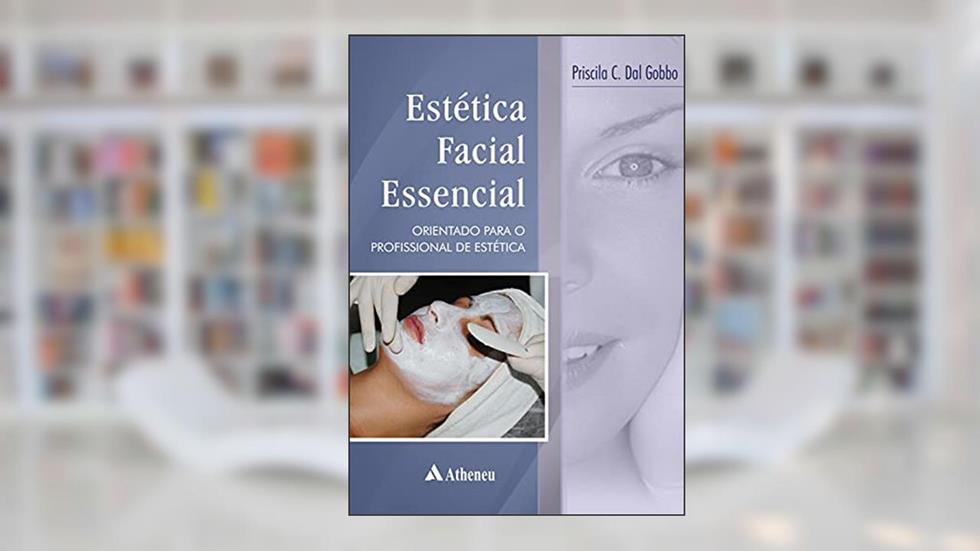 Estética Facial Essencial: Orientações Para o Profissional de Estética, do autor Priscila C. Dal Gobbo
