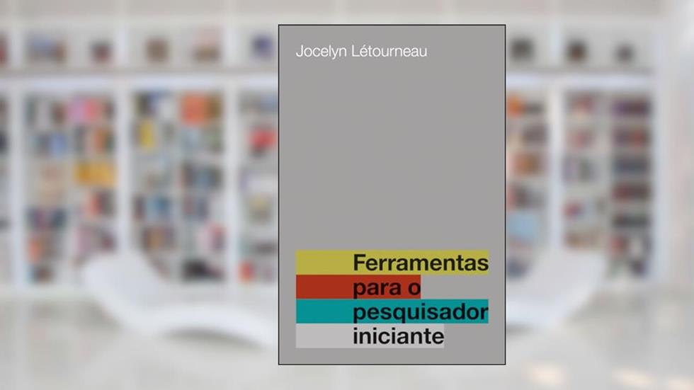 Ferramentas para o pesquisador iniciante, do autor Jocelyn Letourneau
