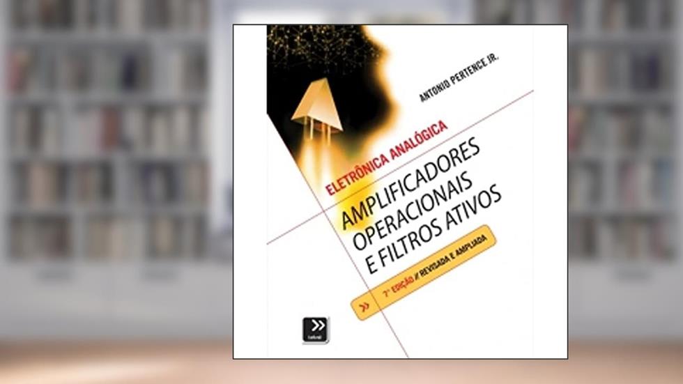 Amplificadores Operacionais E Filtros Ativos 7Ed.*, do autor Antonio Pertence Junior