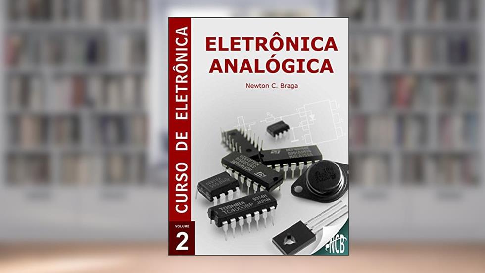 Eletrônica Analógica (Curso de Eletrônica), do autor Newton C. Braga
