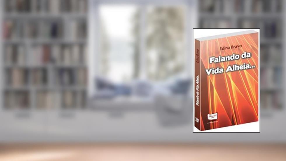 Falando da Vida Alheia, do autor Edina Bravo