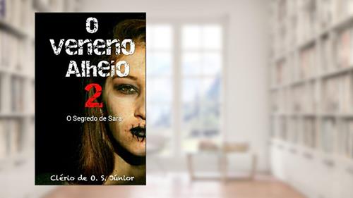 Capa de O Veneno Alheio 2: O segredo de Sara, do autor Clerio De O. S. Junior