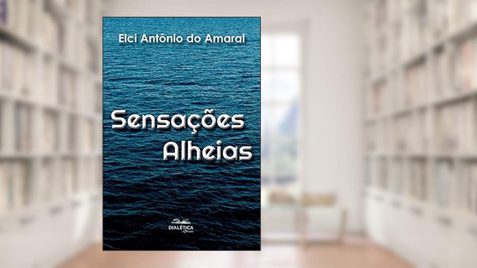Sensações Alheias, do autor Elci Antônio do Amaral