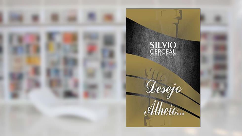 Desejo Alheio, do autor Silvio Cerceau