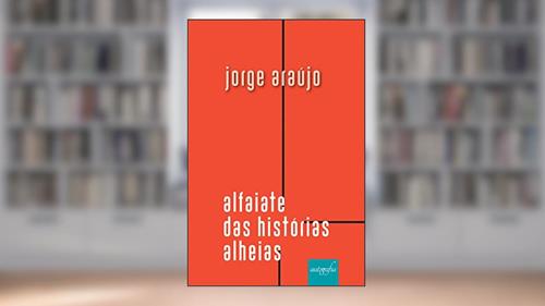 Capa de Alfaiate das histórias alheias, do autor Jorge Araújo