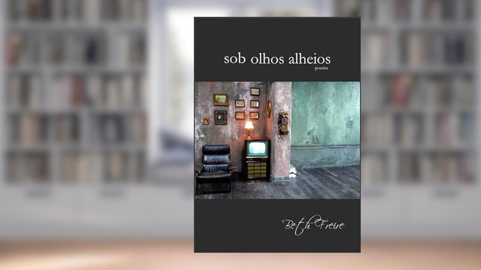 Sob Olhos Alheios, do autor Beth Freire