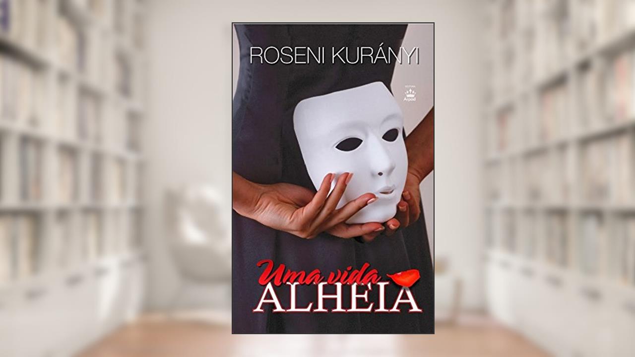 Uma Vida Alheia, do autor Roseni Kurányi