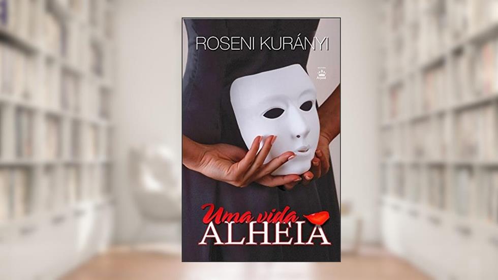 Uma Vida Alheia, do autor Roseni Kurányi