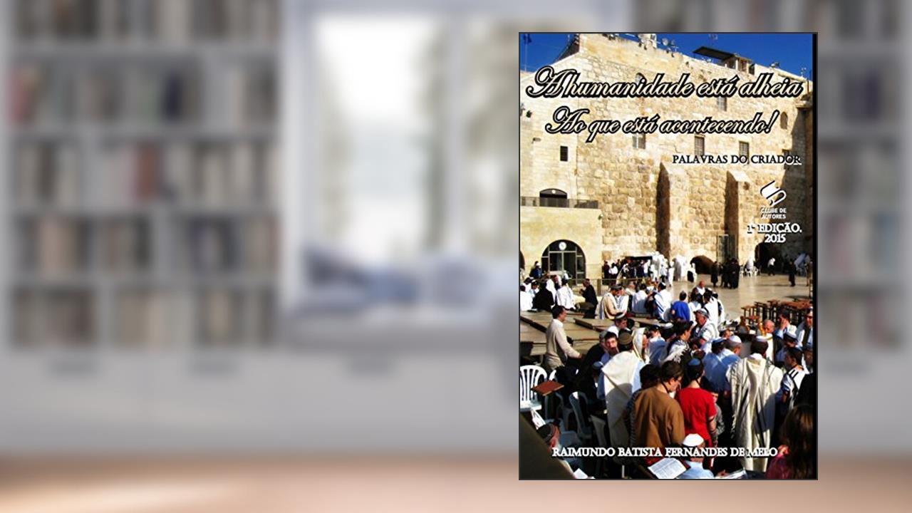 A Humanidade Está Alheia ao que Está Acontecendo!, do autor Raimundo Batista Fernandes de Melo