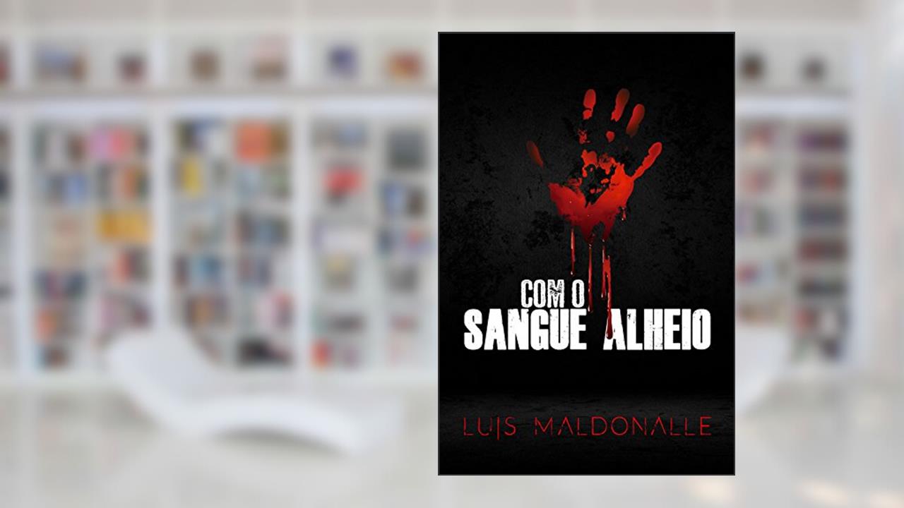 Com o sangue alheio, do autor Luis Maldonalle