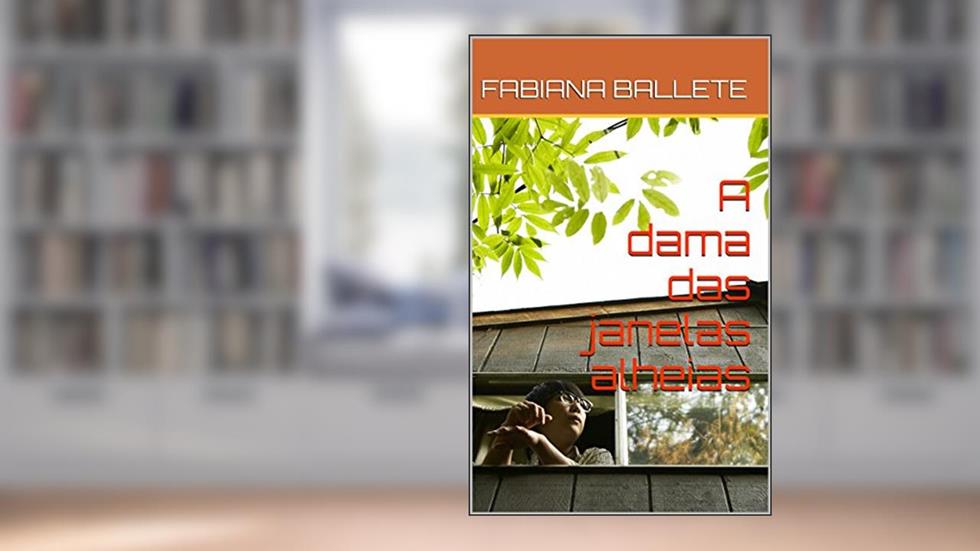 A dama das janelas alheias, do autor FABIANA BALLETE
