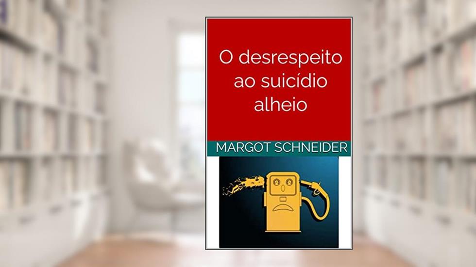 O desrespeito ao suicídio alheio, do autor Margot Schneider