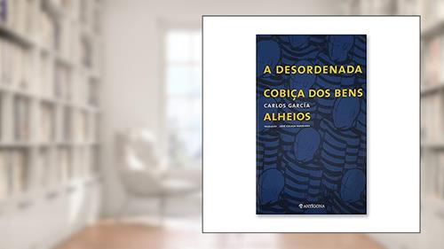 Capa de A DESORDENADA COBIÇA DOS BENS ALHEIOS (Portuguese Edition), do autor Carlos Garcia