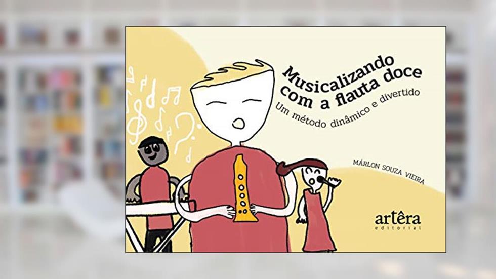 Musicalizando com a flauta doce: um método dinâmico e divertido, do autor Márlon Souza Vieira