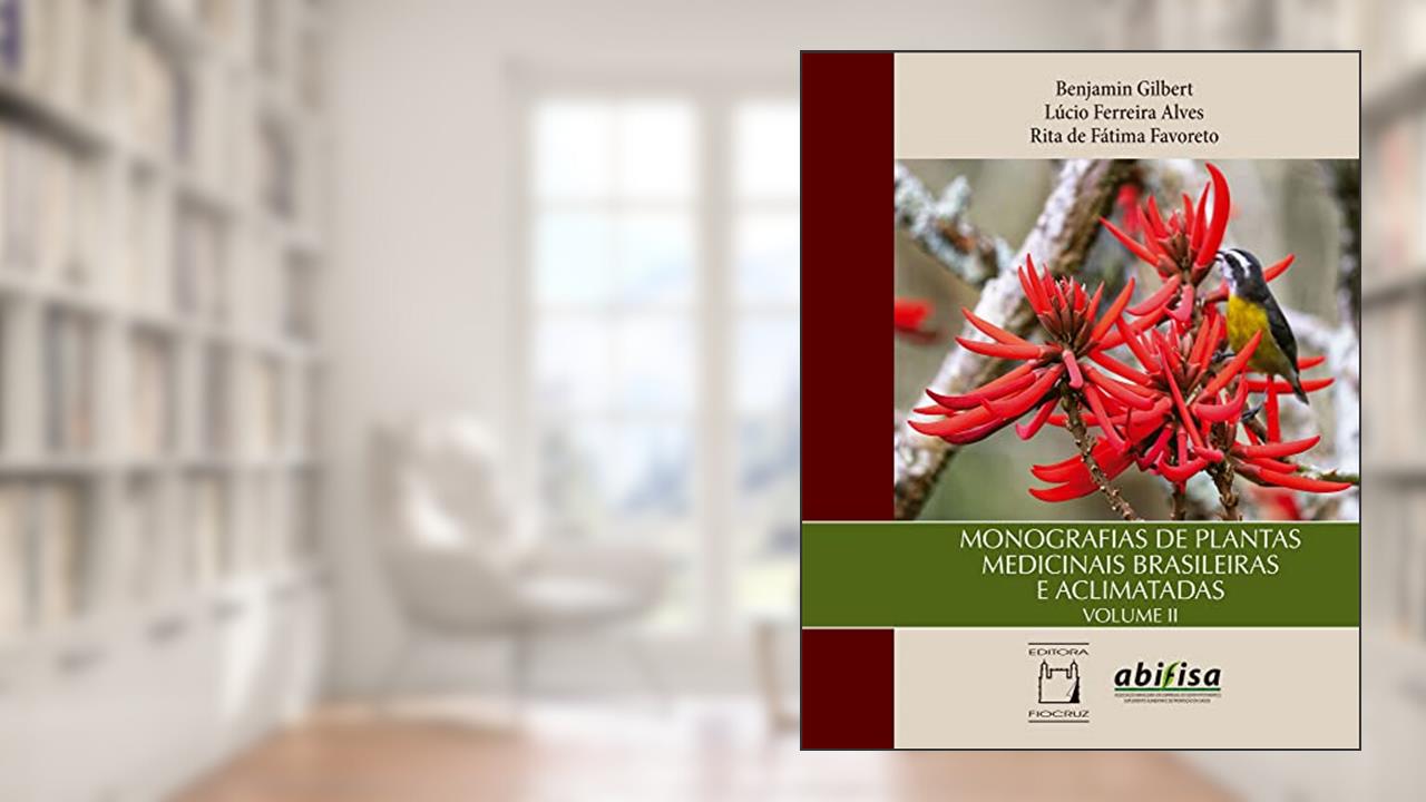 Monografias de Plantas Medicinais Brasileiras e Aclimatadas: Volume II, do autor Benjamin Gilbert; Lúcio Ferreira Alves; Rita de Fátima Favoreto