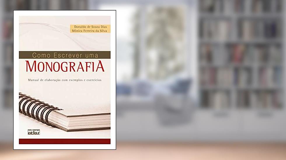 Como Escrever Uma Monografia: Manual De Elaboração Com Exemplos E Exercícios, do autor Monica Ferreira da Silva; Donaldo de Souza