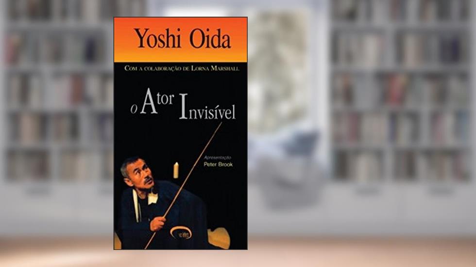 O Ator Invisível, do autor Yoshi Oida