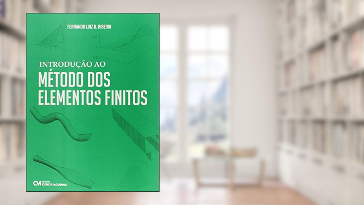 Introdução Ao Método Dos Elementos Finitos, do autor Fernando Luiz Bastos Ribeiro