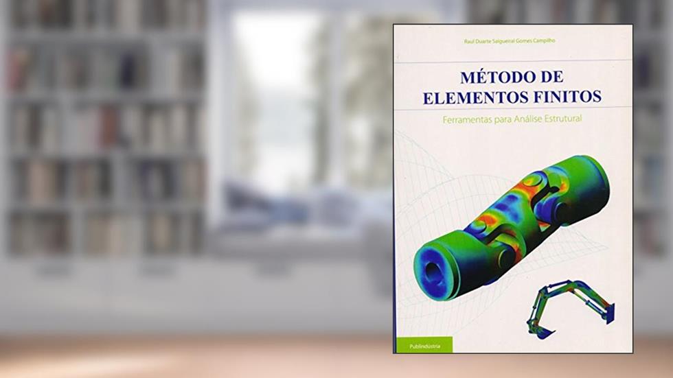 Método de Elementos Finitos. Ferramentas Para Análise Estrutural, do autor Raul Duarte Salgueiral Gomes Campilho
