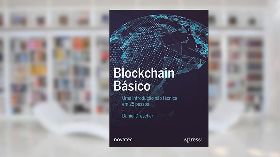Blockchain Básico: uma Introdução Não Técnica em 25 Passos, do autor Daniel Drescher