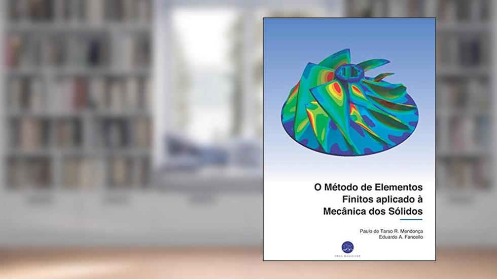 O Método de Elementos Finitos aplicado à Mecânica dos Sólidos, do autor Paulo de Tarso  R. Mendonça; Eduardo A. Fancello