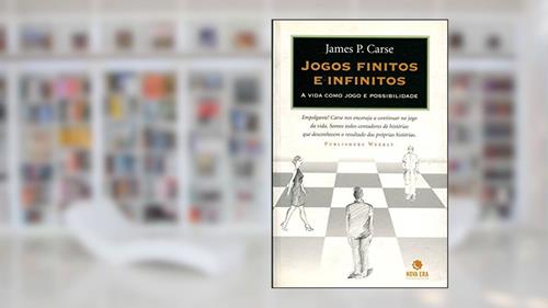 Capa de Jogos Finitos e Infinitos a Vida Como Jogo e Possibilidade, do autor James P. Carse