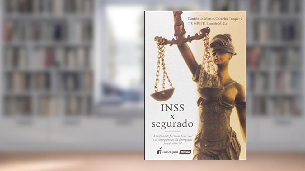 INSS X Segurado. 2018, do autor Daniele de Mattos Carreira Turqueti