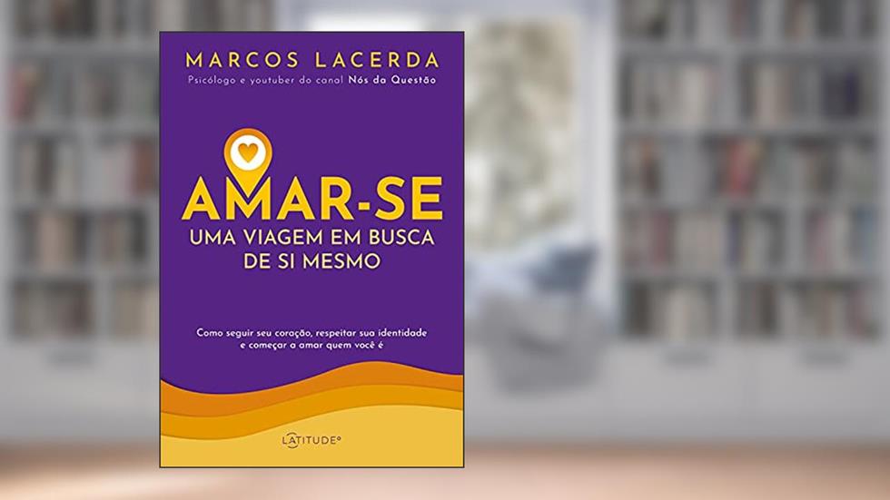 Amar-se: uma viagem em busca de si mesmo, do autor Marcos Lacerda