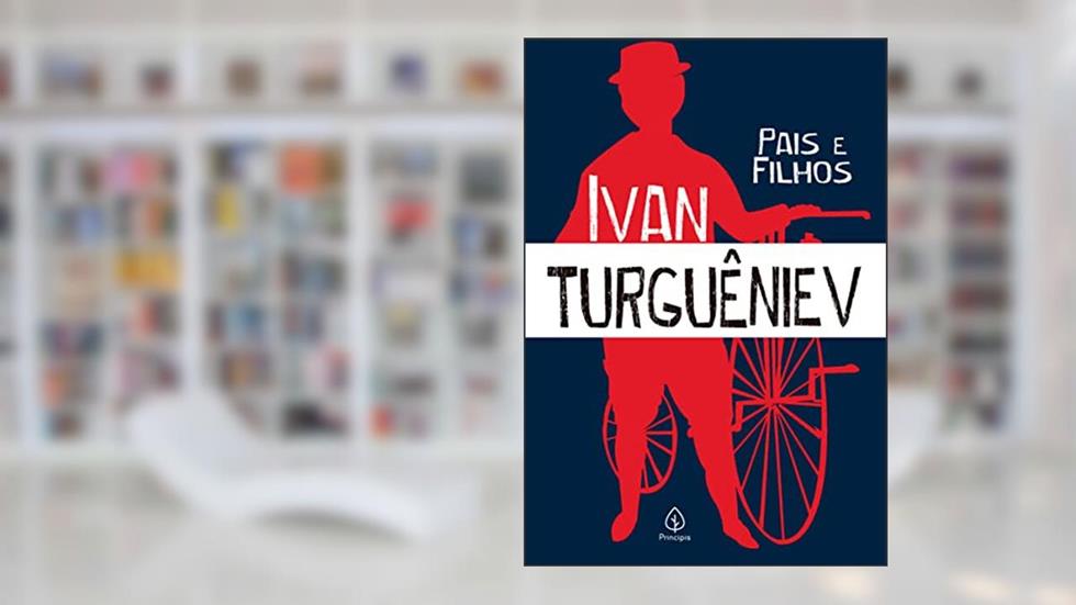 Pais e filhos, do autor Ivan Turguêniev