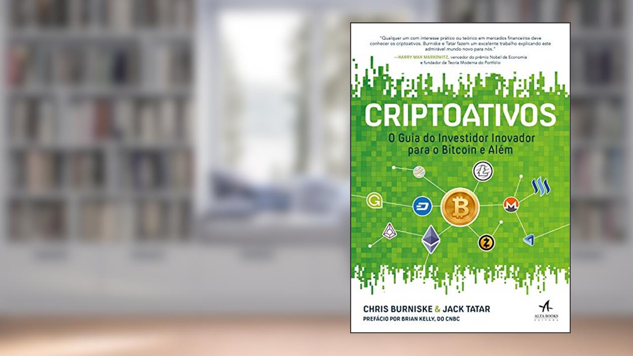 Criptoativos: o Guia do Investidor Inovador Para Bitcoin e Além, do autor Chris Burniske; Jack Tatar