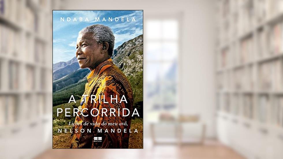 A trilha percorrida: Lições de vida do meu avô, Nelson Mandela, do autor Ndaba Mandela