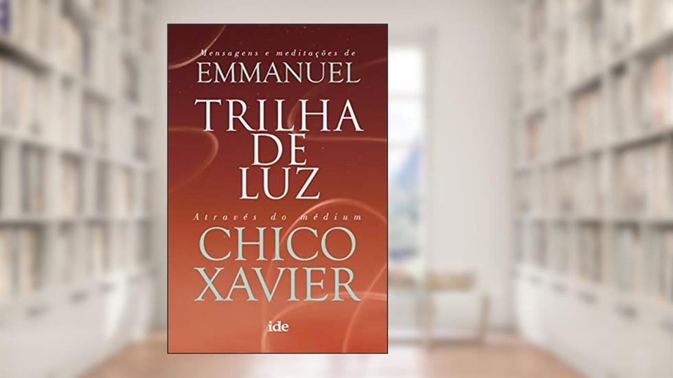 Trilha de luz, do autor Chico Xavier; Emmanuel (Espírito)