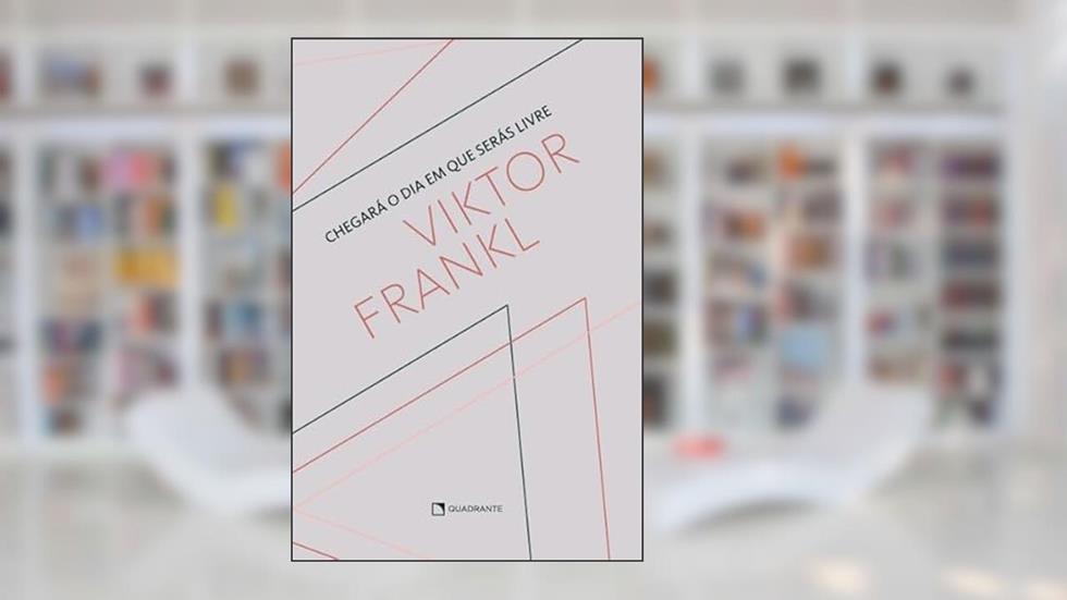 Chegará o dia em que serás livre, do autor Viktor Frankl