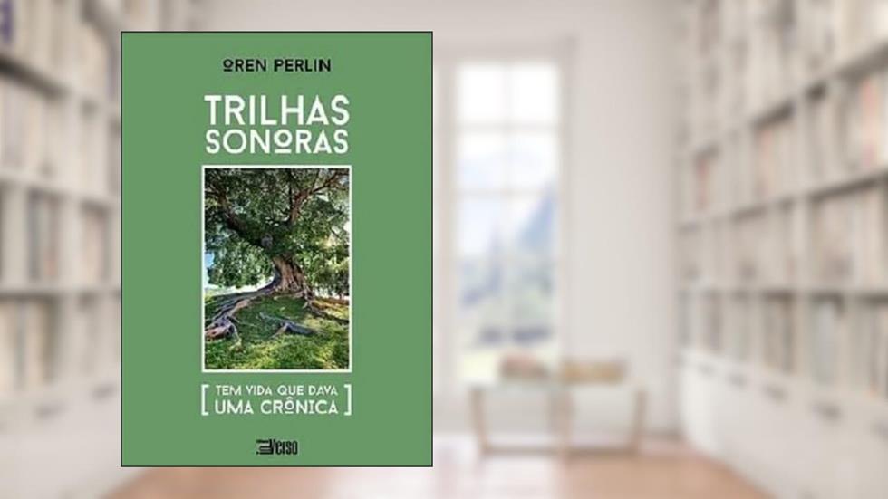 Trilhas Sonoras: tem vida que dava uma crônica, do autor Oren Perlin