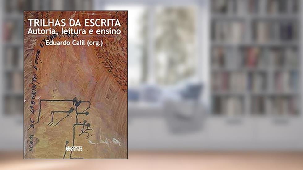 Trilhas da escrita: autoria, leitura e ensino, do autor Eduardo Calil