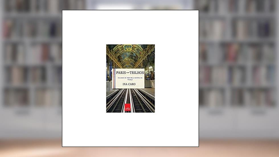 Paris sobre trilhos, do autor Ina Caro