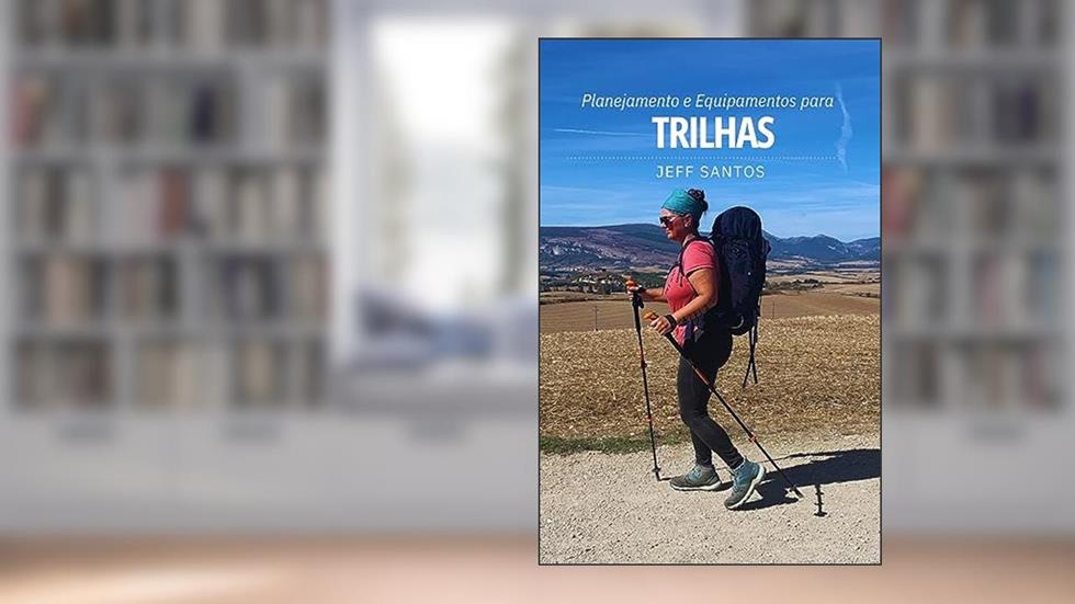 Planejamento e Equipamentos para Trilhas: Tudo o que você precisa pra deixar sua caminhada mais segura e agradável, do autor Jeff Santos
