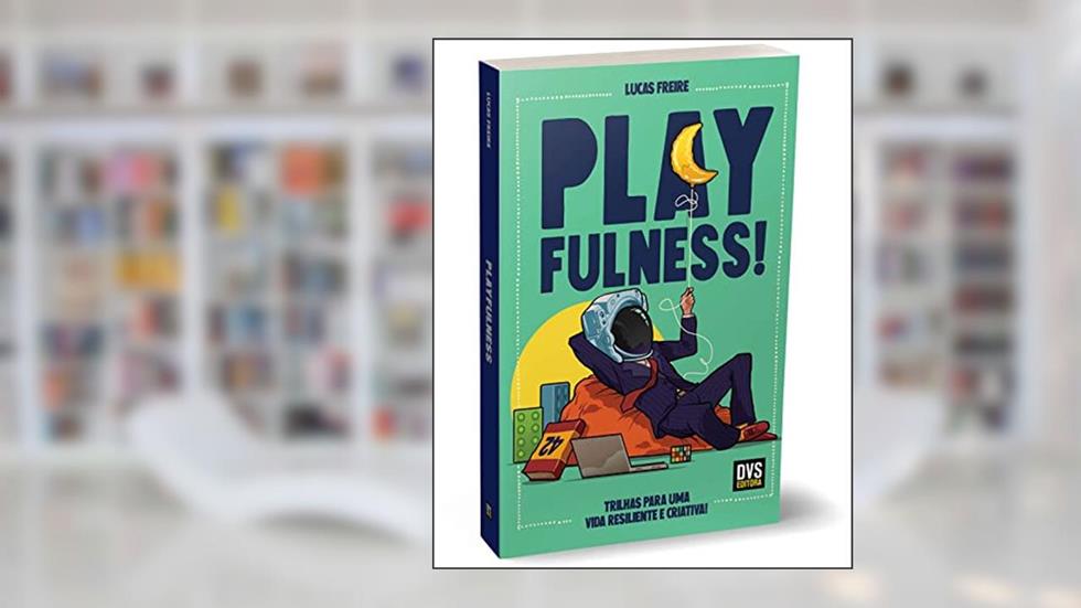 Playfulness: Trilhas para uma vida resiliente e criativa!, do autor Lucas Freire
